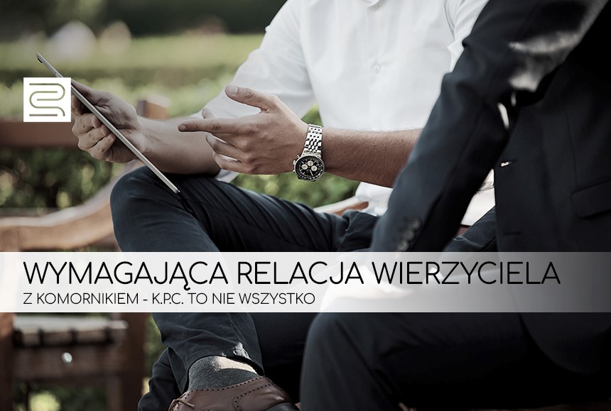 Read more about the article WYMAGAJĄCA RELACJA WIERZYCIELA Z KOMORNIKIEM – K.P.C TO NIE WSZYSTKO