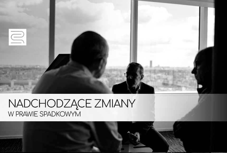 Read more about the article NADCHODZĄCE ZMIANY W PRAWIE SPADKOWYM