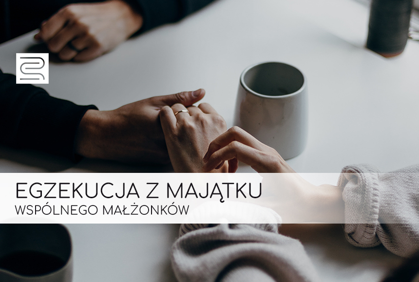Read more about the article EGZEKUCJA Z MAJĄTKU WSPÓLNEGO MAŁŻONKÓW