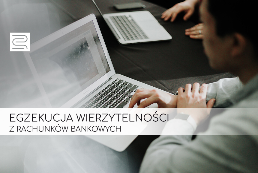 Read more about the article EGZEKUCJA WIERZYTELNOŚCI Z RACHUNKÓW BANKOWYCH